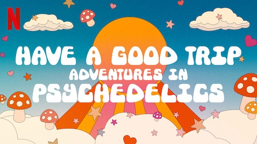ảnh poster phim Ảo giác: Chuyến phiêu lưu vui vẻ (Have a Good Trip: Adventures in Psychedelics)