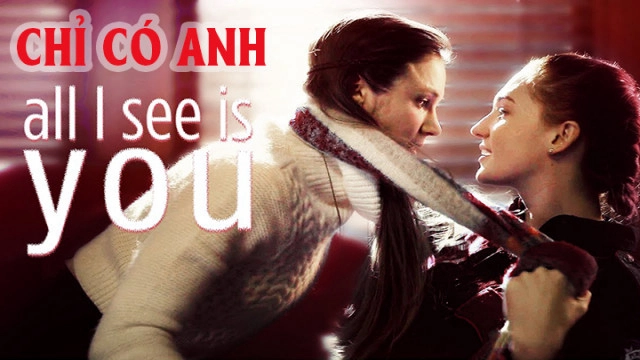 ảnh poster phim Chỉ Có Anh (All I See Is You)