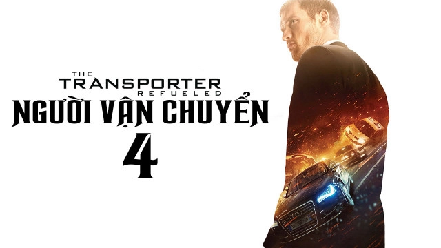 ảnh poster phim Người Vận Chuyển 4 (The Transporter Refueled)