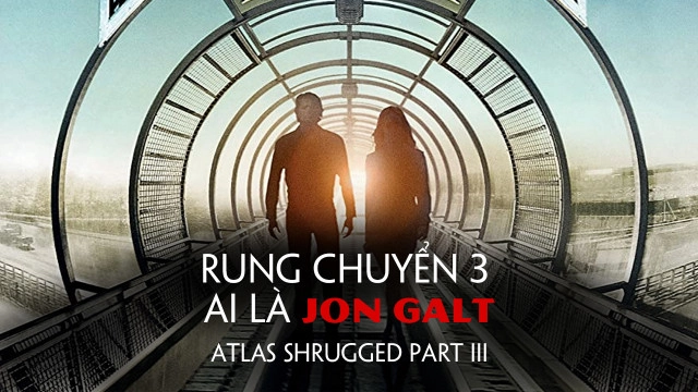ảnh poster phim Rung Chuyển 3: Ai Là Jon Galt (Atlas Shrugged Part III)