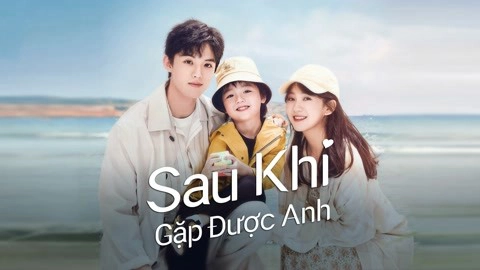 ảnh poster phim Sau Khi Gặp Được Anh (Since I Met U)