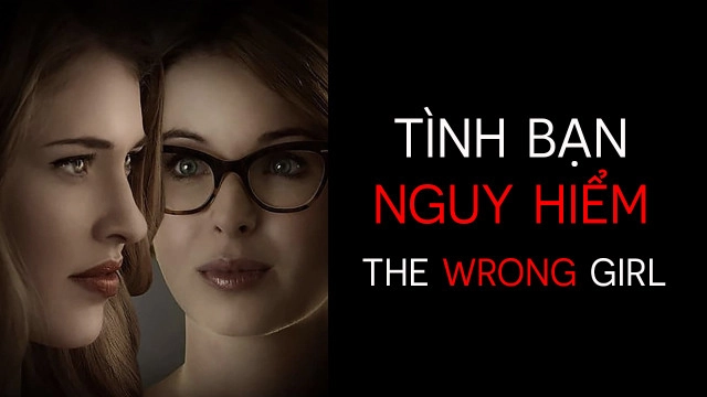 ảnh poster phim Tình Bạn Nguy Hiểm (The Wrong Girl)