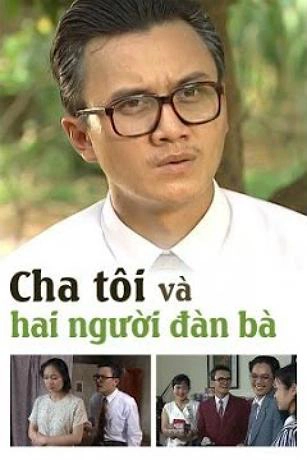 ảnh poster phim Cha Tôi Và Hai Người Đàn Bà